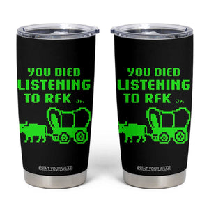 Funny You Died Listening To RFK Jr Tumbler Cup Oregon Trail Cow Wagon TS11 Black Print Your Wear