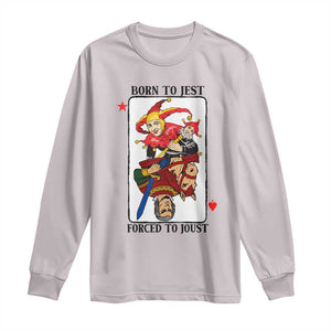 Funny Born To Jest Forced To Joust Long Sleeve Shirt Medieval Renaissance Meme TS11 Ice Gray Print Your Wear