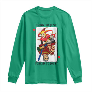 Funny Born To Jest Forced To Joust Long Sleeve Shirt Medieval Renaissance Meme TS11 Irish Green Print Your Wear