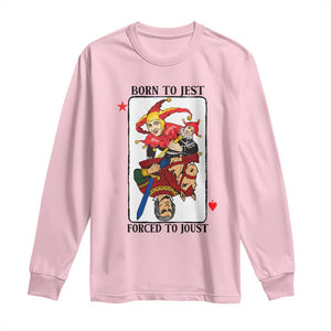 Funny Born To Jest Forced To Joust Long Sleeve Shirt Medieval Renaissance Meme TS11 Light Pink Print Your Wear