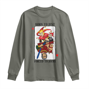 Funny Born To Jest Forced To Joust Long Sleeve Shirt Medieval Renaissance Meme TS11 Military Green Print Your Wear
