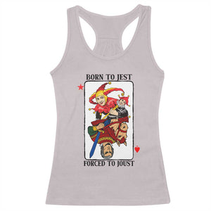 Funny Born To Jest Forced To Joust Racerback Tank Top Medieval Renaissance Meme TS11 Ice Gray Print Your Wear