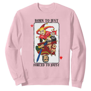 Funny Born To Jest Forced To Joust Sweatshirt Medieval Renaissance Meme TS11 Light Pink Print Your Wear