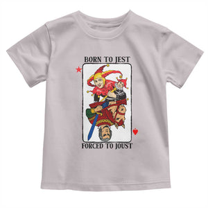 Funny Born To Jest Forced To Joust Toddler T Shirt Medieval Renaissance Meme TS11 Ice Gray Print Your Wear