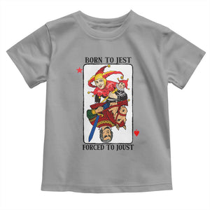 Funny Born To Jest Forced To Joust Toddler T Shirt Medieval Renaissance Meme TS11 Sport Gray Print Your Wear