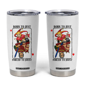 Funny Born To Jest Forced To Joust Tumbler Cup Medieval Renaissance Meme TS11 White Print Your Wear
