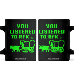 Funny You Listened To RFK Jr Coffee Mug Oregon Trail Cow Wagon TS11 Black Print Your Wear