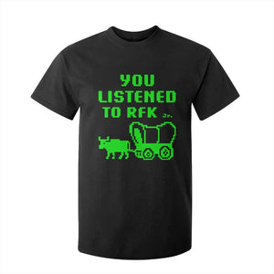 Funny You Listened To RFK Jr T Shirt For Kid Oregon Trail Cow Wagon TS11 Black Print Your Wear