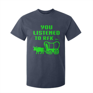 Funny You Listened To RFK Jr T Shirt For Kid Oregon Trail Cow Wagon TS11 Navy Print Your Wear