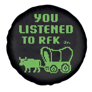 Funny You Listened To RFK Jr Spare Tire Cover Oregon Trail Cow Wagon TS11 Print Your Wear