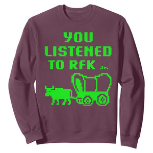 Funny You Listened To RFK Jr Sweatshirt Oregon Trail Cow Wagon TS11 Maroon Print Your Wear