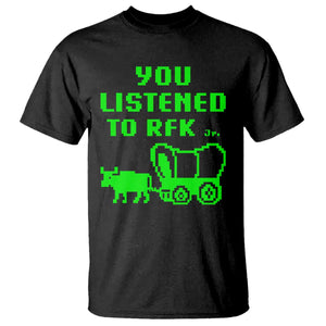 Funny You Listened To RFK Jr T Shirt Oregon Trail Cow Wagon TS11 Black Print Your Wear