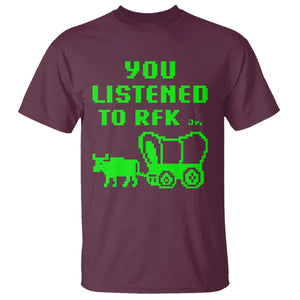 Funny You Listened To RFK Jr T Shirt Oregon Trail Cow Wagon TS11 Maroon Print Your Wear