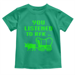 Funny You Listened To RFK Jr Toddler T Shirt Oregon Trail Cow Wagon TS11 Irish Green Print Your Wear