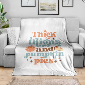 Thanksgiving Throw Blanket Thick Thighs And Pumpkin Pies Dinner TS11 Print Your Wear