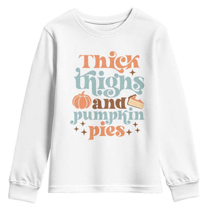 Thanksgiving Youth Sweatshirt Thick Thighs And Pumpkin Pies Dinner TS11 White Print Your Wear