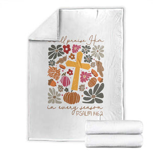 Thanksgiving Christ Throw Blanket I Will Praise Him In Every Season Psalm 146:2 Fall Season TS11 White Print Your Wear