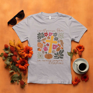 Thanksgiving Christ T Shirt I Will Praise Him In Every Season Psalm 146:2 Fall Season TS11 Ice Gray Print Your Wear