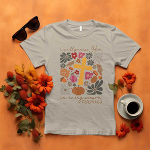 Thanksgiving Christ T Shirt I Will Praise Him In Every Season Psalm 146:2 Fall Season TS11 Sand Print Your Wear