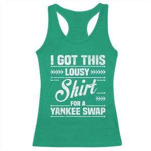 I Got This Lousy Shirt For A Yankee Swap Racerback Tank Top Funny Cheap Christmas Gift Exchange TS11 Irish Green Print Your Wear