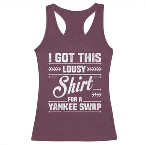 I Got This Lousy Shirt For A Yankee Swap Racerback Tank Top Funny Cheap Christmas Gift Exchange TS11 Maroon Print Your Wear