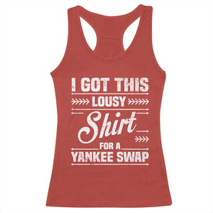 I Got This Lousy Shirt For A Yankee Swap Racerback Tank Top Funny Cheap Christmas Gift Exchange TS11 Red Print Your Wear