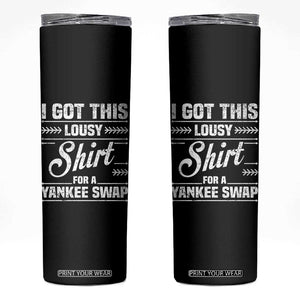 I Got This Lousy Shirt For A Yankee Swap Skinny Tumbler Funny Cheap Christmas Gift Exchange TS11 Black Print Your Wear