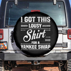 I Got This Lousy Shirt For A Yankee Swap Spare Tire Cover Funny Cheap Christmas Gift Exchange TS11 No hole Black Print Your Wear
