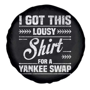 I Got This Lousy Shirt For A Yankee Swap Spare Tire Cover Funny Cheap Christmas Gift Exchange TS11 Print Your Wear