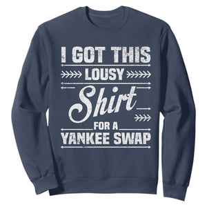 I Got This Lousy Shirt For A Yankee Swap Sweatshirt Funny Cheap Christmas Gift Exchange TS11 Navy Print Your Wear