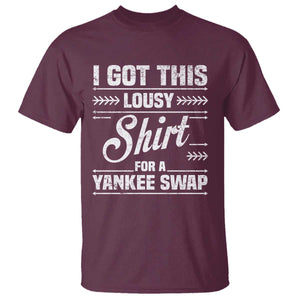 I Got This Lousy Shirt For A Yankee Swap T Shirt Funny Cheap Christmas Gift Exchange TS11 Maroon Print Your Wear