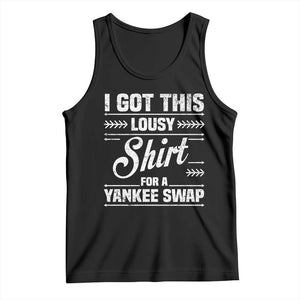 I Got This Lousy Shirt For A Yankee Swap Tank Top Funny Cheap Christmas Gift Exchange TS11 Black Print Your Wear