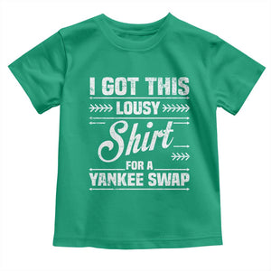 I Got This Lousy Shirt For A Yankee Swap Toddler T Shirt Funny Cheap Christmas Gift Exchange TS11 Irish Green Print Your Wear