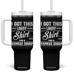 I Got This Lousy Shirt For A Yankee Swap Tumbler With Handle Funny Cheap Christmas Gift Exchange TS11 One Size: 40 oz Black Print Your Wear
