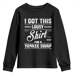 I Got This Lousy Shirt For A Yankee Swap Youth Sweatshirt Funny Cheap Christmas Gift Exchange TS11 Black Print Your Wear