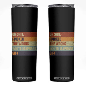 Oh Shit I Picked The Wrong White Elephant Gift Skinny Tumbler Funny Christmas Gift Exchange Game TS11 Black Print Your Wear