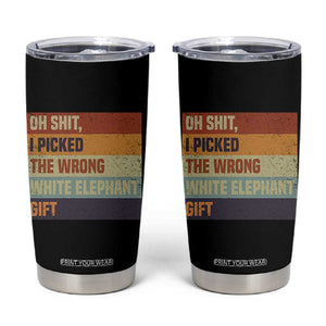 Oh Shit I Picked The Wrong White Elephant Gift Tumbler Cup Funny Christmas Gift Exchange Game TS11 Black Print Your Wear