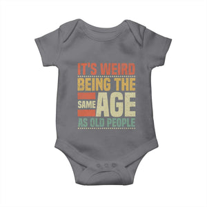 Funny Its Weird Being The Same Age As Old People Baby Onesie TS11 Charcoal Print Your Wear