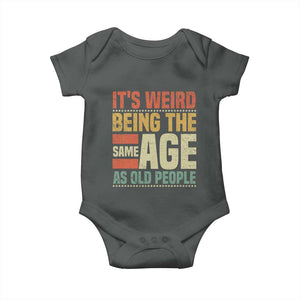 Funny Its Weird Being The Same Age As Old People Baby Onesie TS11 Dark Heather Print Your Wear