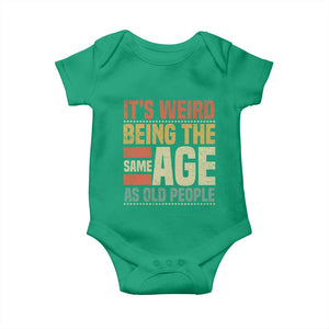 Funny Its Weird Being The Same Age As Old People Baby Onesie TS11 Irish Green Print Your Wear