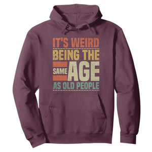 Funny Its Weird Being The Same Age As Old People Hoodie TS11 Maroon Print Your Wear