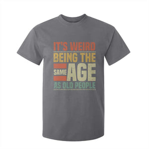 Funny Its Weird Being The Same Age As Old People T Shirt For Kid TS11 Charcoal Print Your Wear