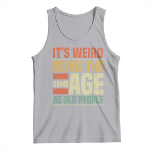 Funny Its Weird Being The Same Age As Old People Tank Top TS11 Athletic Heather Print Your Wear