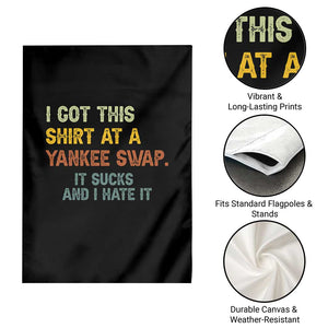 Funny I Got This Shirt At A Yankee Swap It Sucks And I Hate It Garden Flag Christmas Gift Exchange TS11 Print Your Wear
