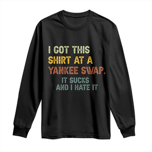 Funny I Got This Shirt At A Yankee Swap It Sucks And I Hate It Long Sleeve Shirt Christmas Gift Exchange TS11 Black Print Your Wear
