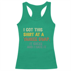 Funny I Got This Shirt At A Yankee Swap It Sucks And I Hate It Racerback Tank Top Christmas Gift Exchange TS11 Irish Green Print Your Wear