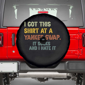 Funny I Got This Shirt At A Yankee Swap It Sucks And I Hate It Spare Tire Cover Christmas Gift Exchange TS11 Black Print Your Wear