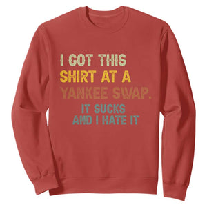 Funny I Got This Shirt At A Yankee Swap It Sucks And I Hate It Sweatshirt Christmas Gift Exchange TS11 Red Print Your Wear