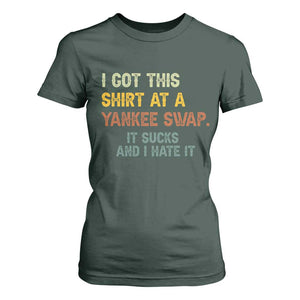 Funny I Got This Shirt At A Yankee Swap It Sucks And I Hate It T Shirt For Women Christmas Gift Exchange TS11 Dark Forest Green Print Your Wear