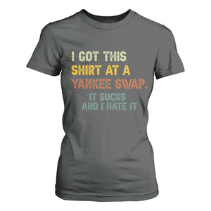 Funny I Got This Shirt At A Yankee Swap It Sucks And I Hate It T Shirt For Women Christmas Gift Exchange TS11 Dark Heather Print Your Wear